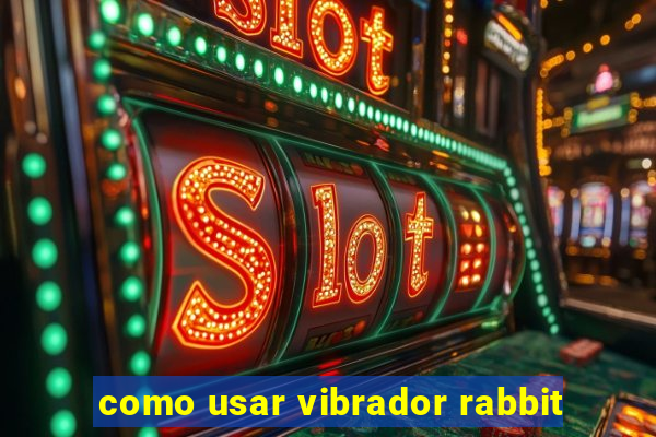 como usar vibrador rabbit